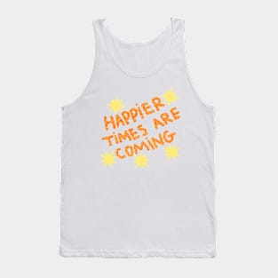 Happier times are coming Tank Top